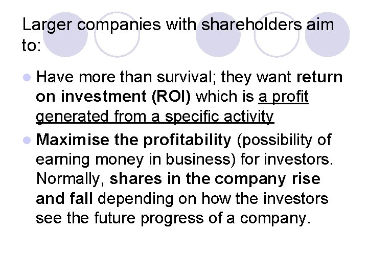 Larger companies with shareholders aim to: l Have more than survival; they want return Larger companies with shareholders aim to: l Have more than survival; they want return