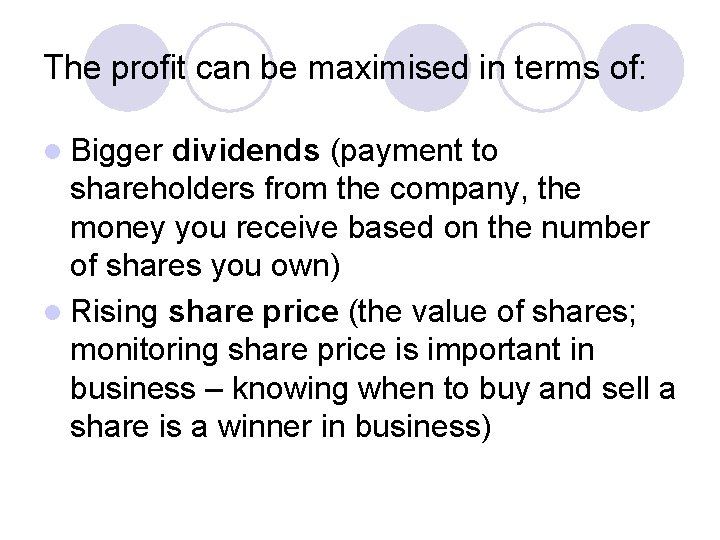 The profit can be maximised in terms of: l Bigger dividends (payment to shareholders The profit can be maximised in terms of: l Bigger dividends (payment to shareholders