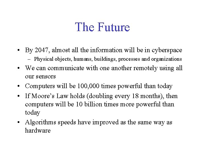 The Future • By 2047, almost all the information will be in cyberspace –