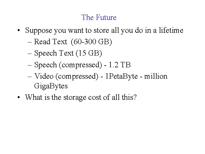 The Future • Suppose you want to store all you do in a lifetime