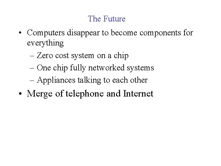 The Future • Computers disappear to become components for everything – Zero cost system