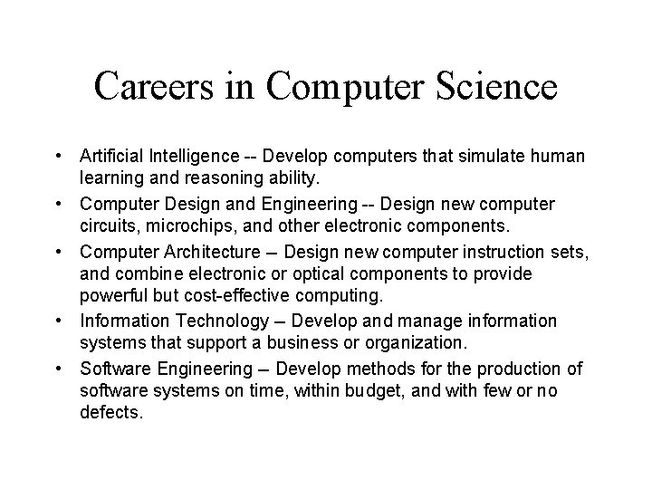 Careers in Computer Science • Artificial Intelligence -- Develop computers that simulate human learning