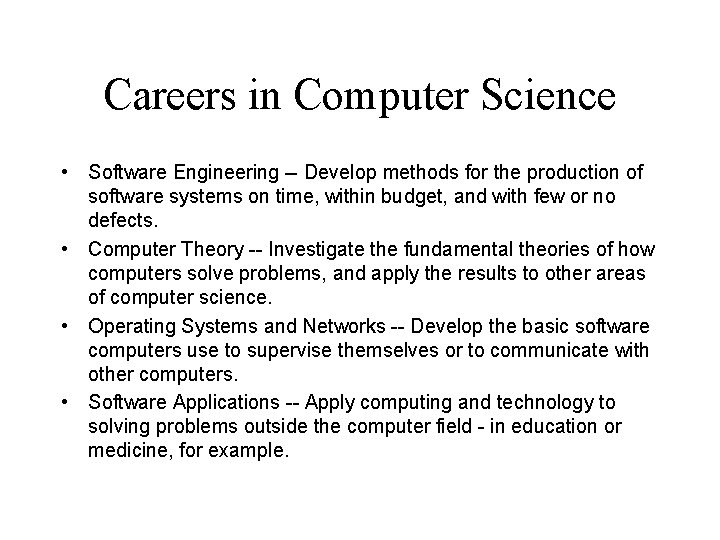 Careers in Computer Science • Software Engineering -- Develop methods for the production of