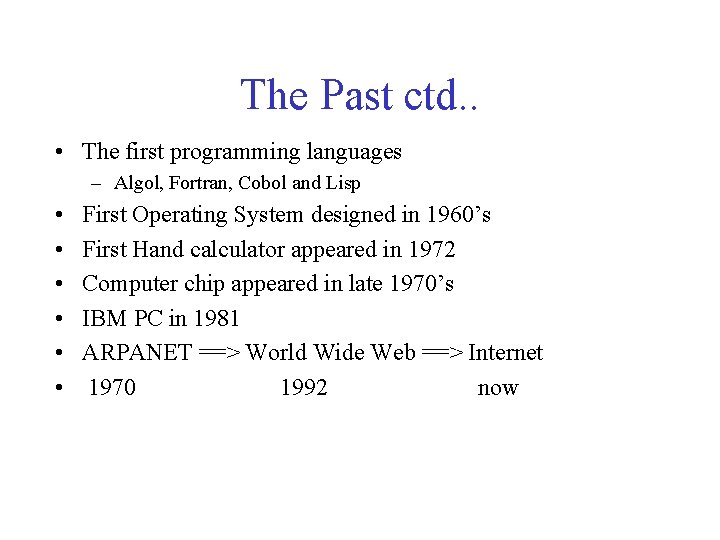 The Past ctd. . • The first programming languages – Algol, Fortran, Cobol and