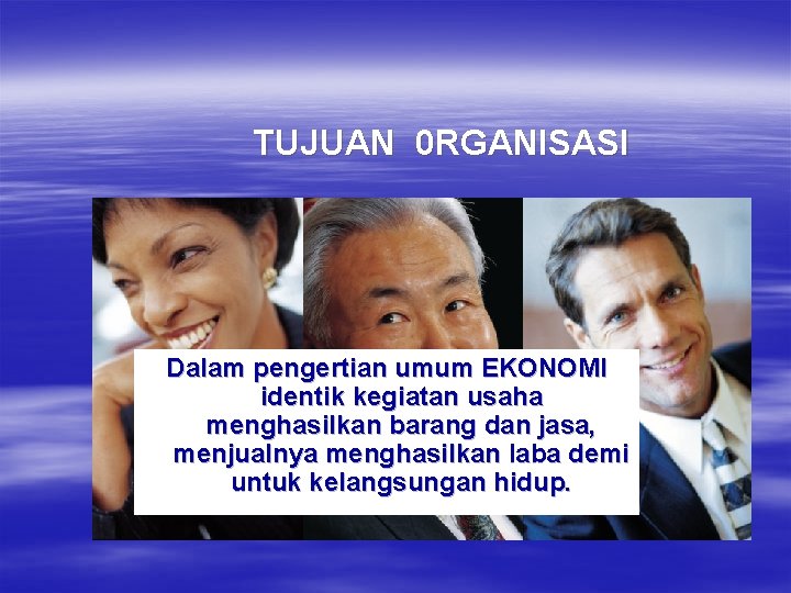 TUJUAN 0 RGANISASI Dalam pengertian umum EKONOMI identik kegiatan usaha menghasilkan barang dan jasa,