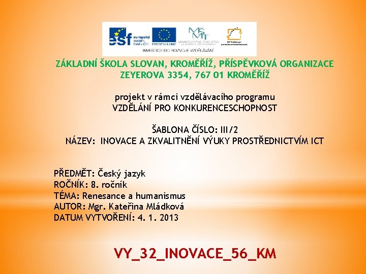 ZÁKLADNÍ ŠKOLA SLOVAN, KROMĚŘÍŽ, PŘÍSPĚVKOVÁ ORGANIZACE ZEYEROVA 3354, 767 01 KROMĚŘÍŽ projekt v rámci