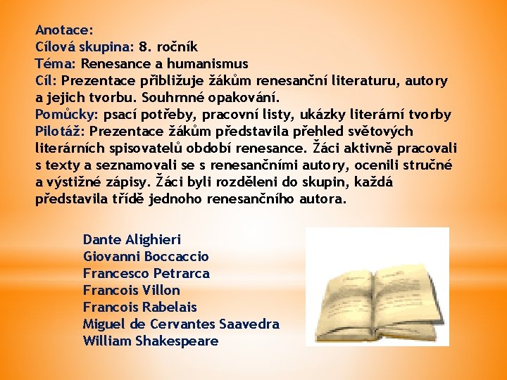 Anotace: Cílová skupina: 8. ročník Téma: Renesance a humanismus Cíl: Prezentace přibližuje žákům renesanční