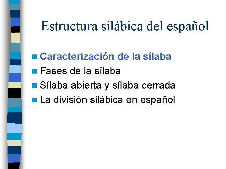 Estructura silábica del español n Caracterización de la sílaba n Fases de la sílaba