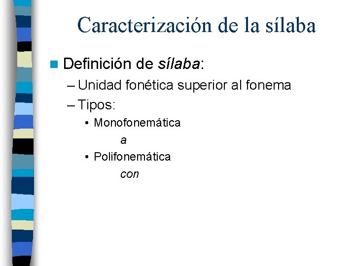 Caracterización de la sílaba n Definición de sílaba: – Unidad fonética superior al fonema