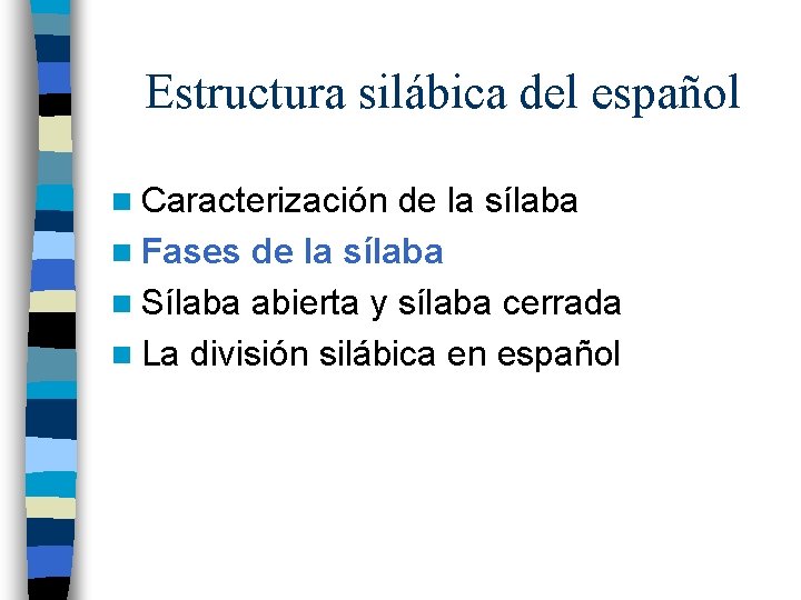 Estructura silábica del español n Caracterización de la sílaba n Fases de la sílaba