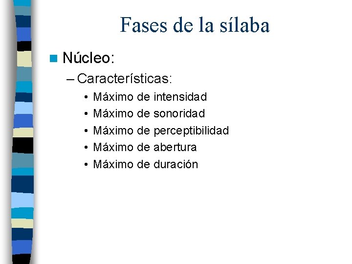 Fases de la sílaba n Núcleo: – Características: • • • Máximo de intensidad