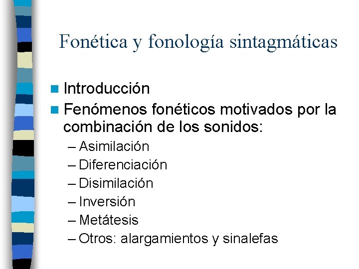 Fonética y fonología sintagmáticas n Introducción n Fenómenos fonéticos motivados por la combinación de