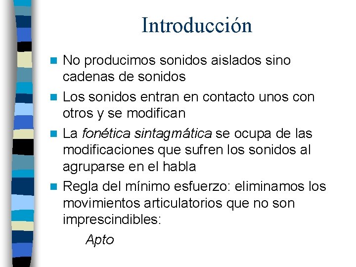 Introducción No producimos sonidos aislados sino cadenas de sonidos n Los sonidos entran en