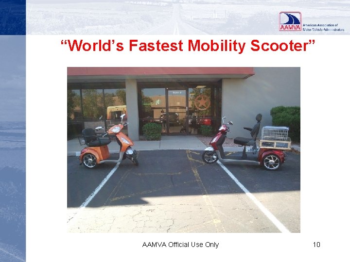 “World’s Fastest Mobility Scooter” AAMVA Official Use Only 10 