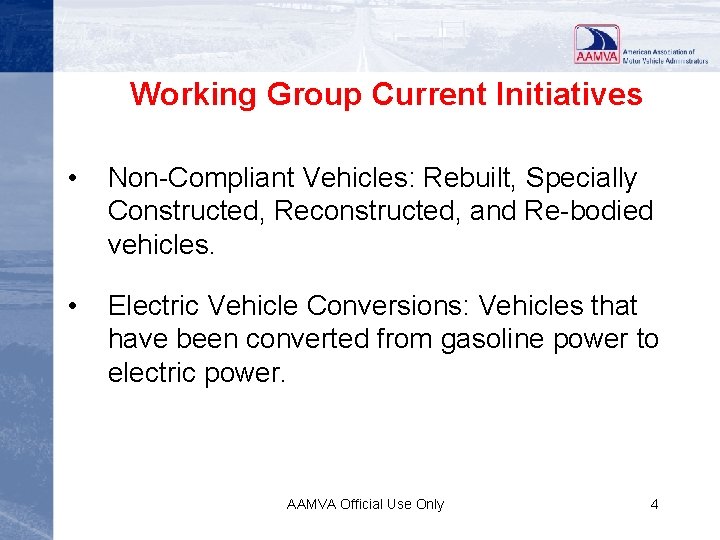 Working Group Current Initiatives • Non-Compliant Vehicles: Rebuilt, Specially Constructed, Reconstructed, and Re-bodied vehicles.