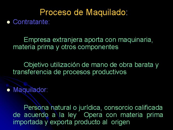 Proceso de Maquilado: l Contratante: Empresa extranjera aporta con maquinaria, materia prima y otros