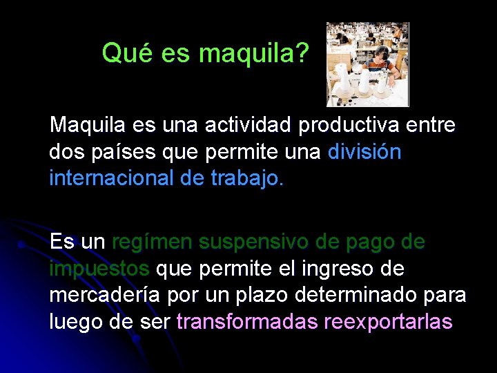 Qué es maquila? Maquila es una actividad productiva entre dos países que permite una