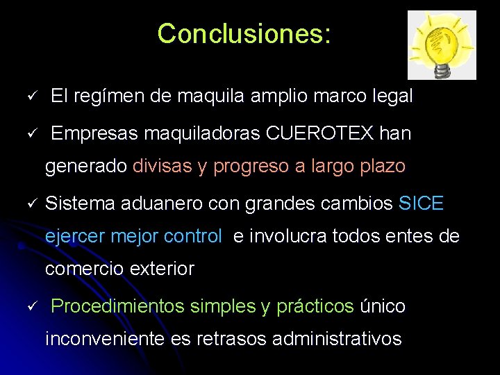 Conclusiones: ü El regímen de maquila amplio marco legal ü Empresas maquiladoras CUEROTEX han