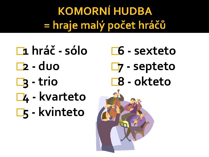 KOMORNÍ HUDBA = hraje malý počet hráčů � 1 hráč - sólo � 2