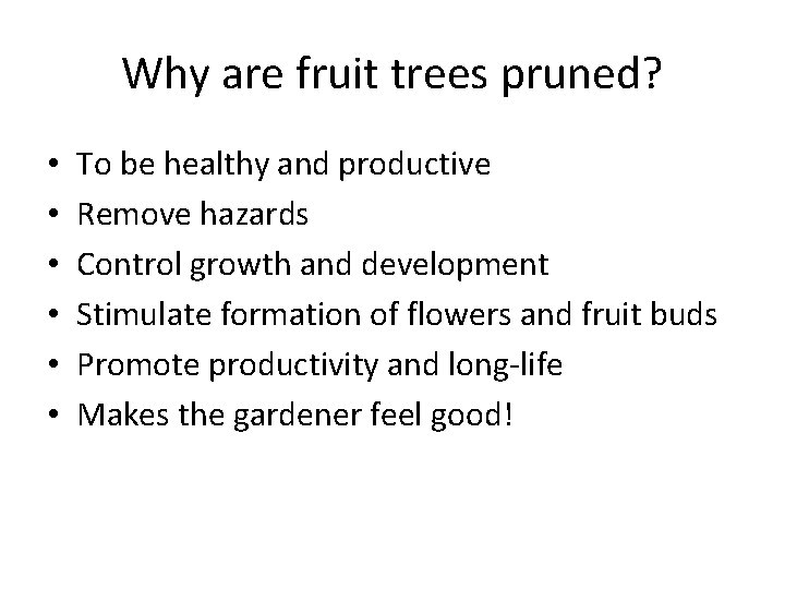 Why are fruit trees pruned? • • • To be healthy and productive Remove