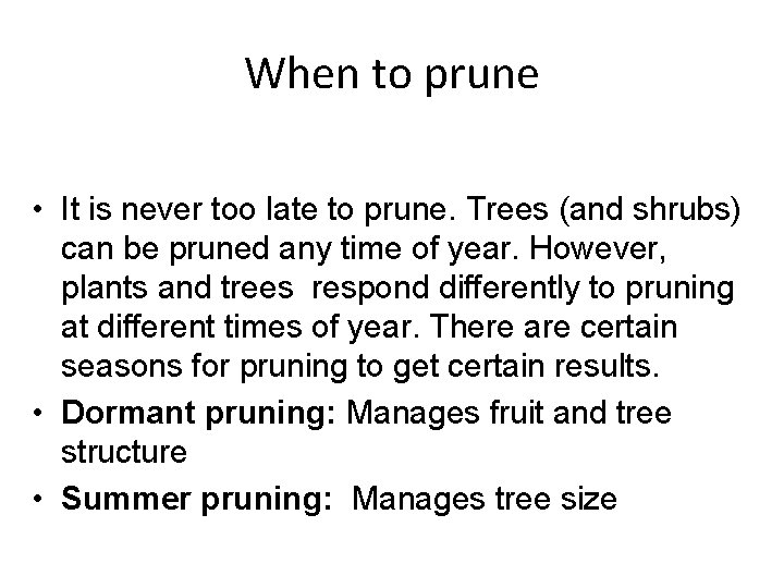 When to prune • It is never too late to prune. Trees (and shrubs)