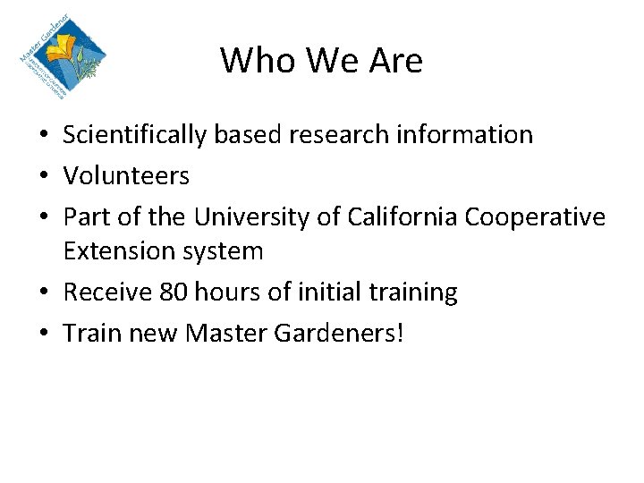 Who We Are • Scientifically based research information • Volunteers • Part of the