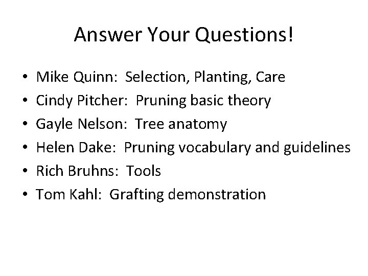 Answer Your Questions! • • • Mike Quinn: Selection, Planting, Care Cindy Pitcher: Pruning