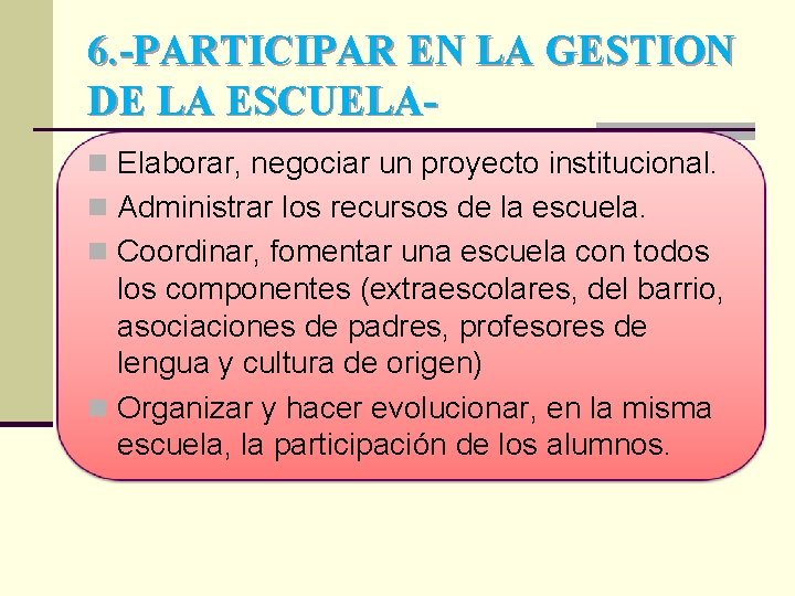 6. -PARTICIPAR EN LA GESTION DE LA ESCUELAn Elaborar, negociar un proyecto institucional. n