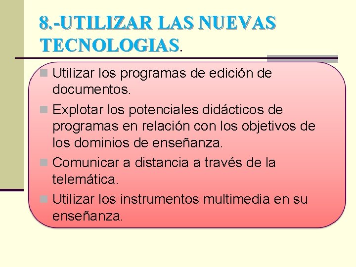 8. -UTILIZAR LAS NUEVAS TECNOLOGIAS n Utilizar los programas de edición de documentos. n