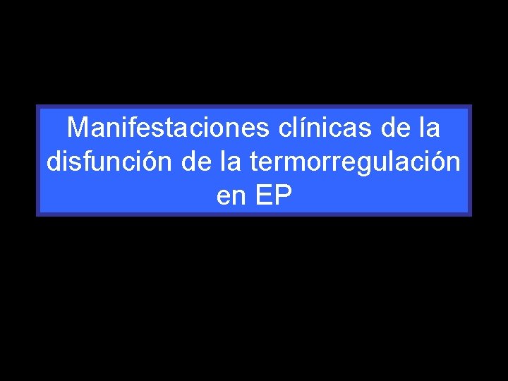 Manifestaciones clínicas de la disfunción de la termorregulación en EP 