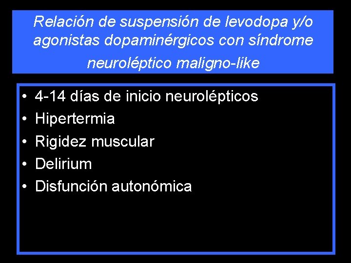 Relación de suspensión de levodopa y/o agonistas dopaminérgicos con síndrome neuroléptico maligno-like • •