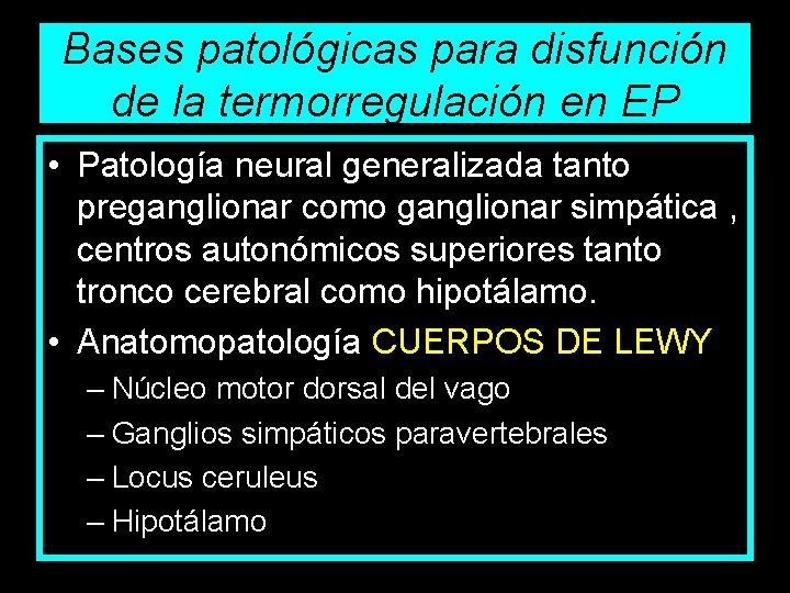 Bases patológicas para disfunción de la termorregulación en EP • Patología neural generalizada tanto