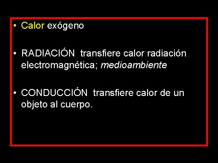 • Calor exógeno • RADIACIÓN transfiere calor radiación electromagnética; medioambiente • CONDUCCIÓN transfiere