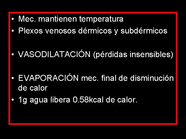  • Mec. mantienen temperatura • Plexos venosos dérmicos y subdérmicos • VASODILATACIÓN (pérdidas