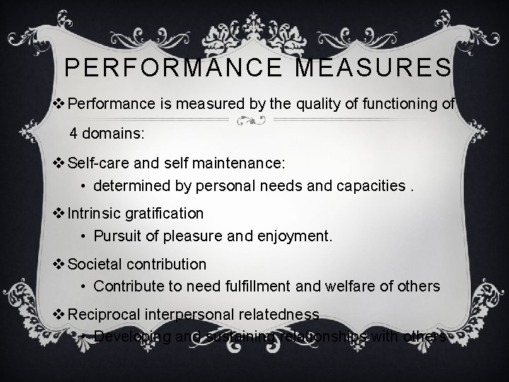 PERFORMANCE MEASURES v Performance is measured by the quality of functioning of 4 domains: