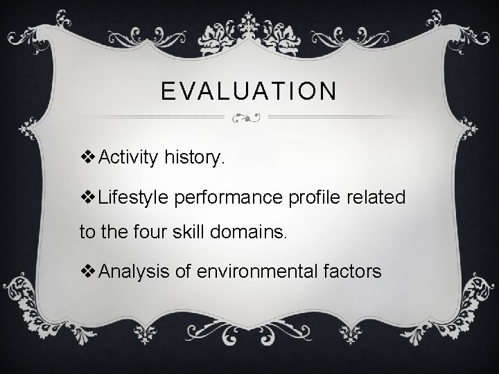 EVALUATION v. Activity history. v. Lifestyle performance profile related to the four skill domains.