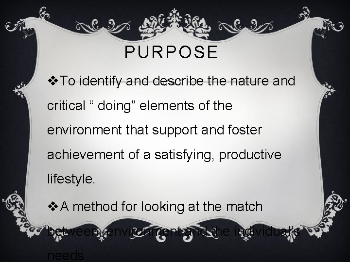 PURPOSE v. To identify and describe the nature and critical “ doing” elements of