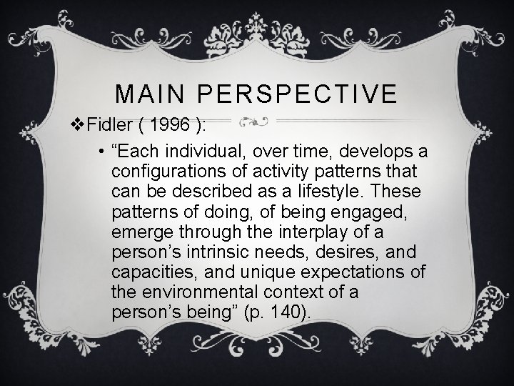MAIN PERSPECTIVE v. Fidler ( 1996 ): • “Each individual, over time, develops a