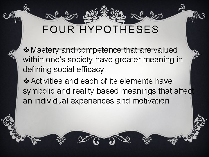 FOUR HYPOTHESES v. Mastery and competence that are valued within one’s society have greater