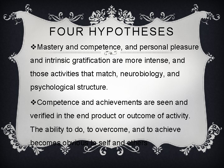 FOUR HYPOTHESES v. Mastery and competence, and personal pleasure and intrinsic gratification are more