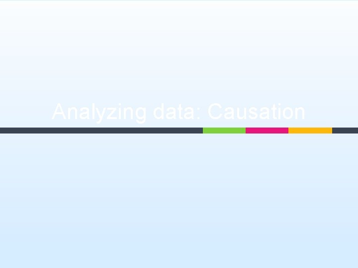 Analyzing data: Causation 