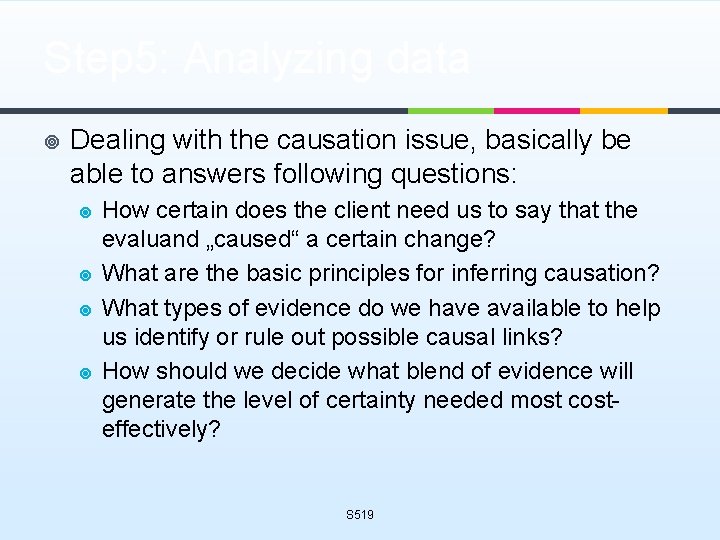 Step 5: Analyzing data ¥ Dealing with the causation issue, basically be able to