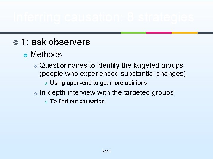 Inferring causation: 8 strategies ¥ 1: ¥ ask observers Methods ¥ Questionnaires to identify