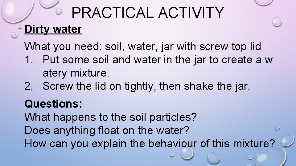 PRACTICAL ACTIVITY Dirty water What you need: soil, water, jar with screw top lid