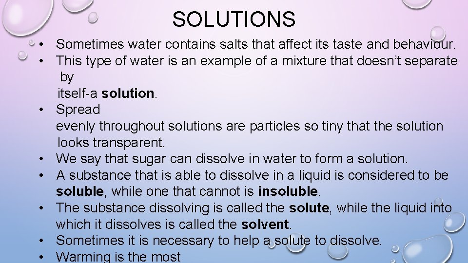 SOLUTIONS • Sometimes water contains salts that affect its taste and behaviour. • This