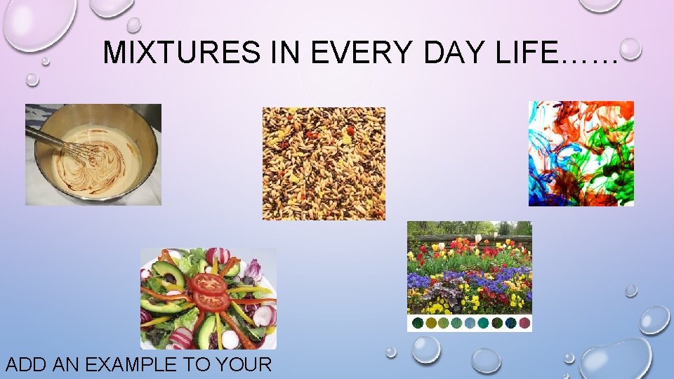 MIXTURES IN EVERY DAY LIFE…… ADD AN EXAMPLE TO YOUR 