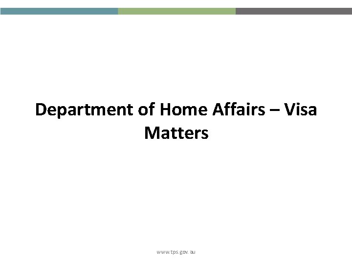 Department of Home Affairs – Visa Matters www. tps. gov. au 