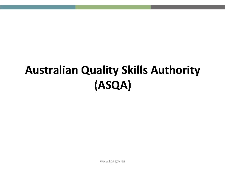 Australian Quality Skills Authority (ASQA) www. tps. gov. au 
