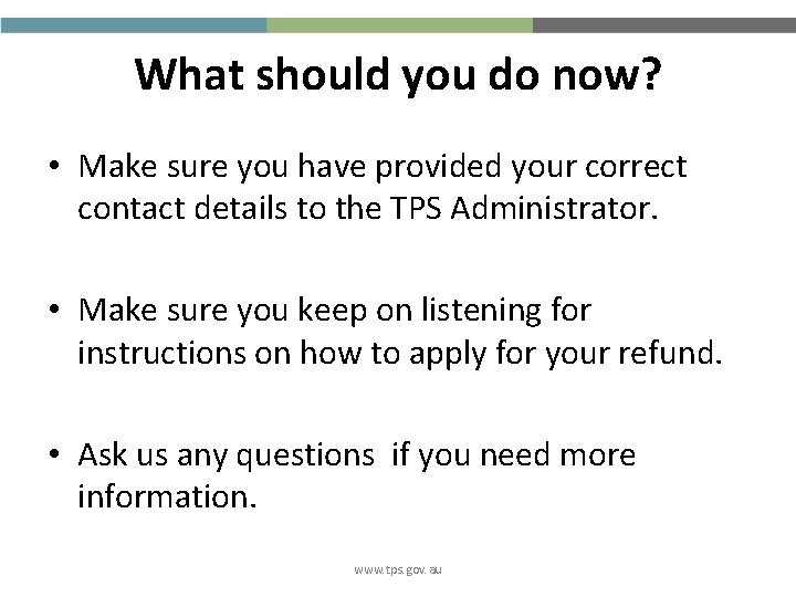 What should you do now? • Make sure you have provided your correct contact