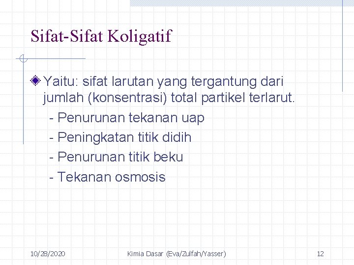 Sifat-Sifat Koligatif Yaitu: sifat larutan yang tergantung dari jumlah (konsentrasi) total partikel terlarut. -